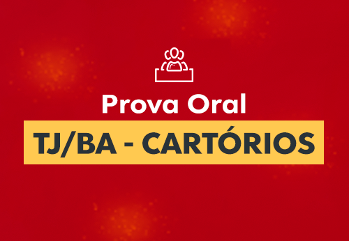 Prova Oral TJ/BA - Cartórios 